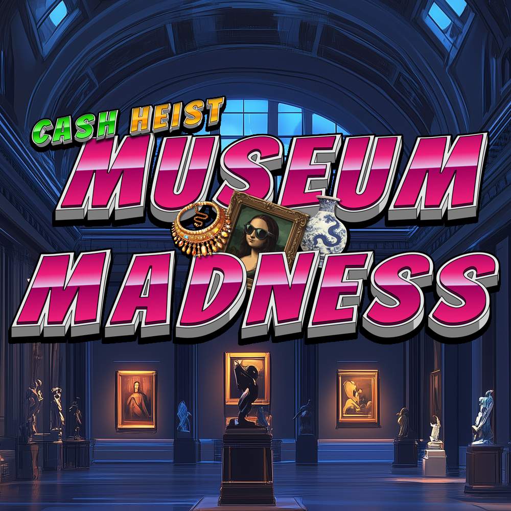 Cash Heist Museum Madness main 1000x1000